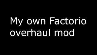 Factorio Overhaul Mod Devlog and what I have been up to lately