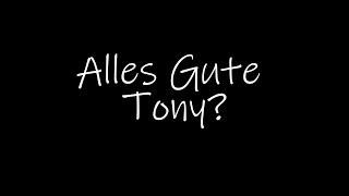 Alles Gute Tony?