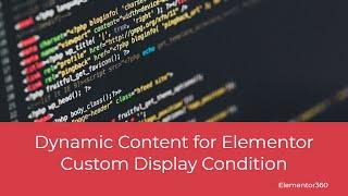 Dynamic Content for Elementor Custom Display Condition