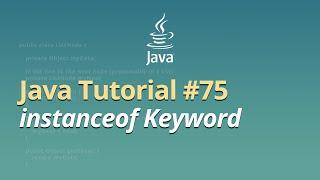 Java Tutorial for Beginners - Learn Java - #75 - instanceof Keyword