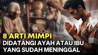 JANGAN ABAIKAN PESAN NYA ‼️ 8 ARTI MIMPI BERTEMU AYAH ATAU IBU YANG SUDAH MENINGGAL