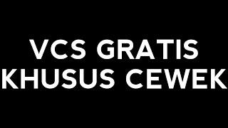 VCS GRATIS KHUSUS CEWEK