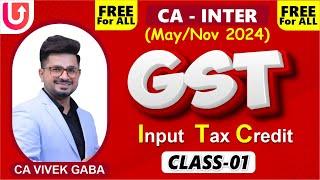 GST - Input Tax Credit Lecture - 1 | CA INTER - MAY 2024 | CA Vivek Gaba | FREE FOR ALL