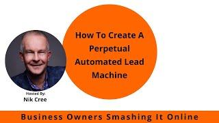 How To Create A Perpetual Automated Lead Machine with Nik Cree