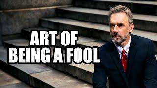 The Art of Being A Fool - Jordan Peterson (Best Motivational Speech)