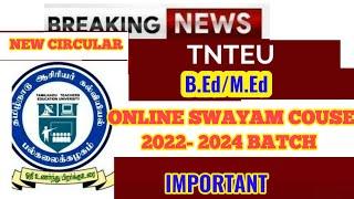 TNTEU NEW CIRCULAR: B.Ed/M.Ed SWAYAM ONLINE COURCE 2022-24 BATCH