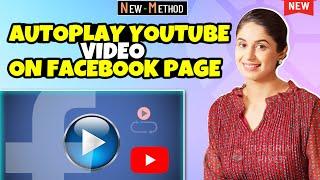 How to AutoPay YouTube Video on Facebook page 2024 [ Easy Tricks ]