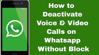 How to Deactivate Voice & Video Calls on Whatsapp Without Block