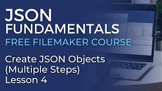 JSON Training for FileMaker - Create JSON Objects - Multiple Steps (JSON Fundamentals #4)