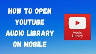 How to open youtube audio library on mobile
