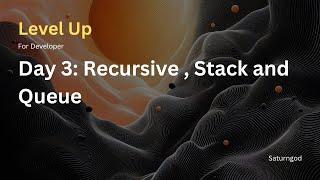 Recursive , Stack and Queue