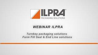 Webinar Ilpra - Turnkey packaging solutions - Form Fill Seal & End Line solutions