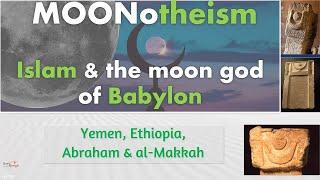 Moonotheism 3 - The Historical & Archaeological Origins of Allah in Early Arabia and Mesopotamia.