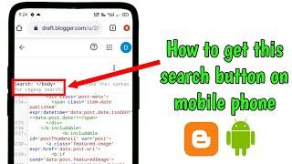 how to enable the search button while editing the html code of blogger template using mobile phone