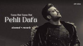 Atif Aslam - Pehli Dafa (suna hai suna hai) [Slowed + Reverb]