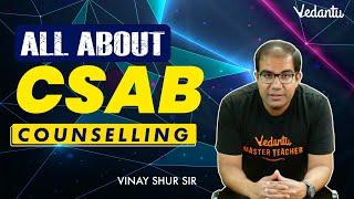 All About CSAB Counselling | Complete Step by Step Procedure | Vinay Shur Sir | Vedantu