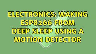 Electronics: Waking ESP8266 from Deep Sleep Using a Motion Detector