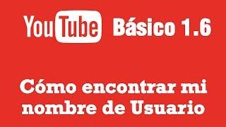 Cómo encontrar nuestro nombre de usuario en Youtube  - Actualizado 2016