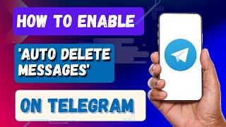 How to Enable 'Auto Delete Messages' Feature on Telegram?