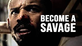 BECOME A SAVAGE - Motivational Video