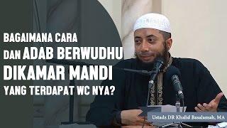 Bagaimana Adab dan cara berwudhu di kamar mandi/WC? Ustadz DR Khalid Basalamah, MA