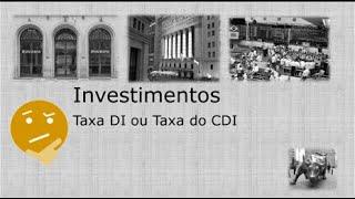 Investimentos: Taxa DI ou Taxa do CDI