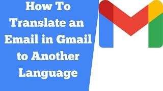 How to Translate an Email to Another Language in Gmail