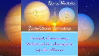 Klang~Meditation zur Konjunktion von Jupiter & Uranus mit Planetentönen Jupiter, Uranus und Sonne