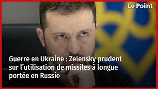 Guerre en Ukraine : Zelensky prudent sur l’utilisation de missiles à longue portée en Russie