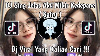 DJ SING JELAS AKU MIKIR KEDEPANE | DJ SATRU SLOW VIRAL TIK TOK TERBARU 2024 YANG KALIAN CARI