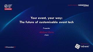 Your event, your way  The future of customisable event tech, Michael Burns - Event Tech Live 2023