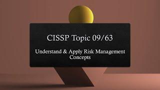 CISSP Topic 09/63  Understand & Apply Risk Management Concepts