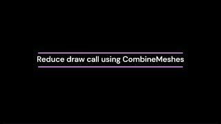 [Unity optimization] Reduce draw call - CombineMeshes