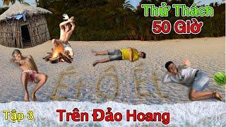 Thử Thách 50 Giờ Cắm Trại Trên ĐẢO HOANG | Tập 3: Thử Thách 50h Cắm Trại Sống Trên Đảo Hoang