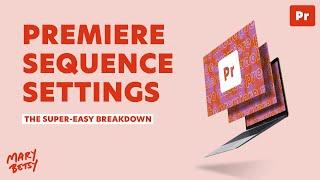 The super-easy guide to Premiere Pro sequence settings