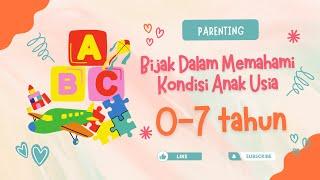 BELAJAR BIJAK DALAM MEMAHAMI TUJUH KONDISI MASA EMAS ANAK KECIL THUFULAH USIA DINI 0 - 7 TAHUN !