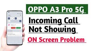 OPPO A3 Pro 5G Incoming Call Not Showing ON Screen Problem Solution Tips And Tricks