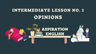 Lesson 1 - Intermediate English Expressing Opinions | Learn English | Aspiration English