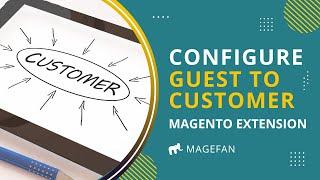 How to configure Convert Guest to Customer Extension in Magento 2?