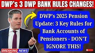 DWP's 2025 Pension Update: 3 Key Rules for Bank Accounts of Pensioners - DON'T IGNORE THIS!