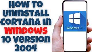 How to Uninstall Cortana in Windows 10 Version 2004