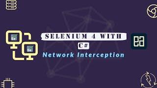 Performing Network Interception using Selenium 4 with C# and ChromeDevTools