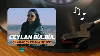 Ceylan Bülbül Çakmak Çakmaka Geldik