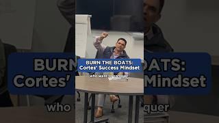 BURN THE BOATS: Cortes’ Success Mindset