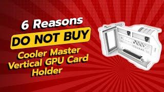 DON'T BUY Cooler Master Vertical GPU Card Holder Before Watching THIS!  (6 Reasons)