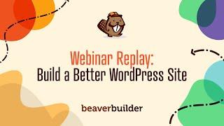 WEBINAR: Build a Better WordPress Website with a Page Builder