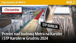 #68.2 Przelot nad budową Metra Karolin, Chrzanów, Lazurowa i STP Karolin w Grudniu 2024 - ZdMetra