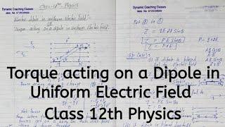 Torque acting on a Dipole in Uniform Electric Field, Chapter 1, Electric Charges & Fields, Class 12