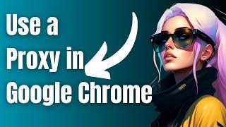 How to Use a Proxy in Google Chrome