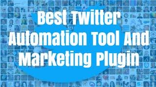 Best Twitter Automation Tool And Marketing Plugin